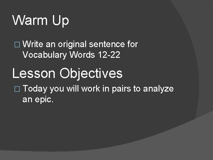 Warm Up � Write an original sentence for Vocabulary Words 12 -22 Lesson Objectives
