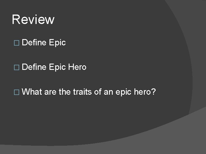 Review � Define Epic Hero � What are the traits of an epic hero?