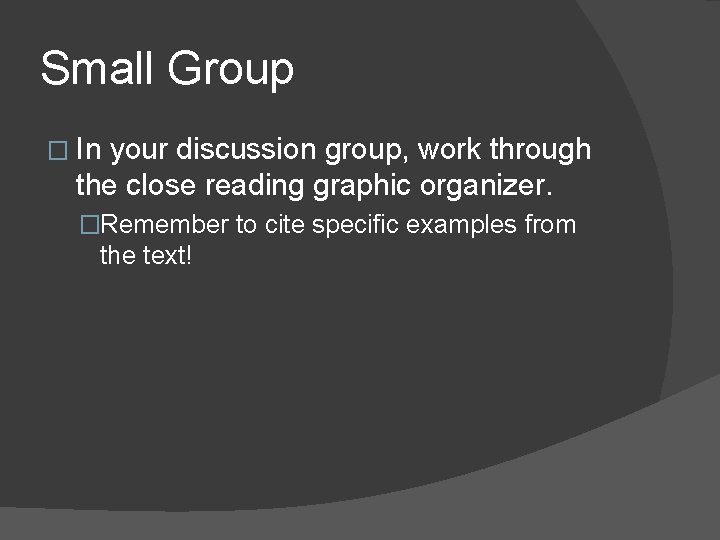 Small Group � In your discussion group, work through the close reading graphic organizer.