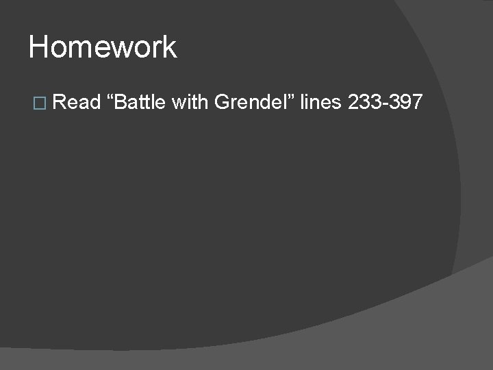 Homework � Read “Battle with Grendel” lines 233 -397 