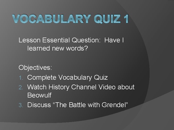 VOCABULARY QUIZ 1 Lesson Essential Question: Have I learned new words? Objectives: 1. Complete