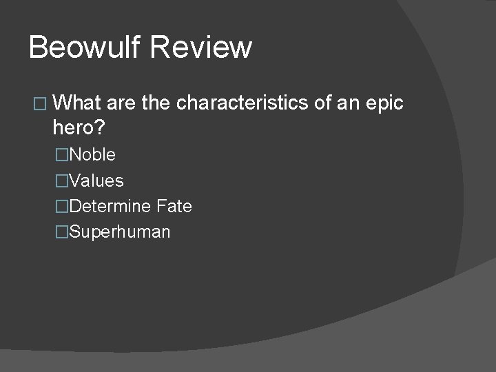 Beowulf Review � What are the characteristics of an epic hero? �Noble �Values �Determine