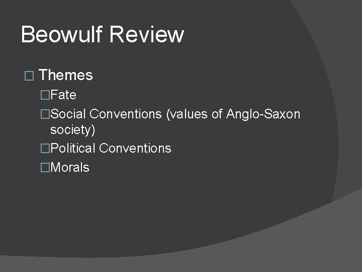 Beowulf Review � Themes �Fate �Social Conventions (values of Anglo-Saxon society) �Political Conventions �Morals