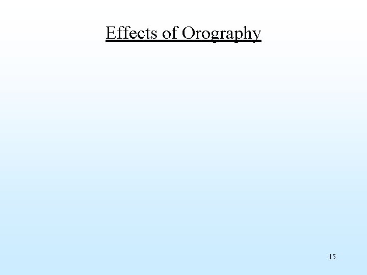 Effects of Orography 15 
