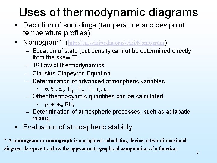 Uses of thermodynamic diagrams • Depiction of soundings (temperature and dewpoint temperature profiles) •