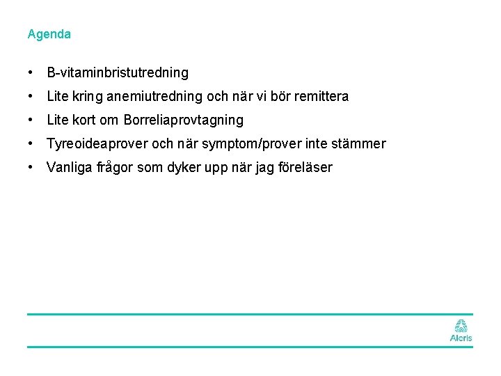 Agenda • B-vitaminbristutredning • Lite kring anemiutredning och när vi bör remittera • Lite