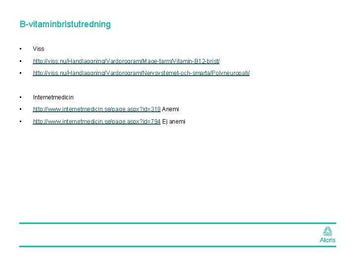 B-vitaminbristutredning • Viss • http: //viss. nu/Handlaggning/Vardprogram/Mage-tarm/Vitamin-B 12 -brist/ • http: //viss. nu/Handlaggning/Vardprogram/Nervsystemet-och-smarta/Polyneuropati/ •