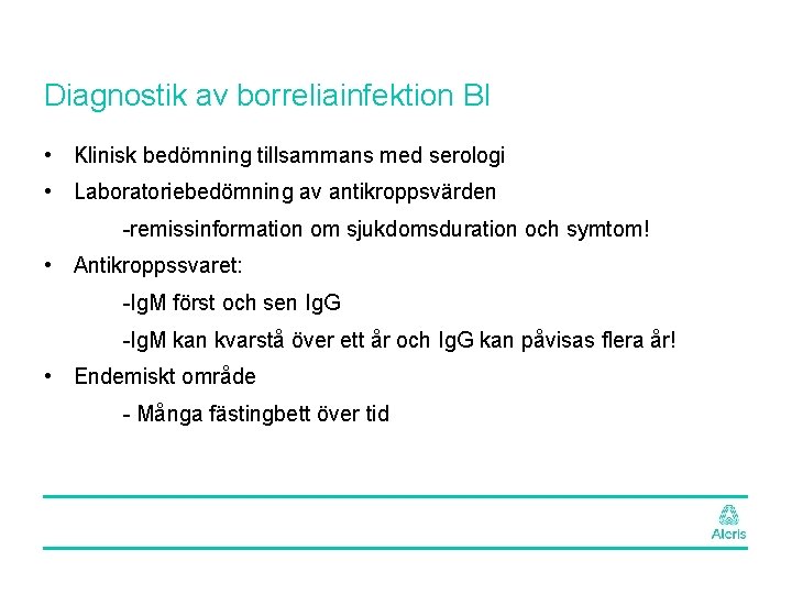 Diagnostik av borreliainfektion BI • Klinisk bedömning tillsammans med serologi • Laboratoriebedömning av antikroppsvärden