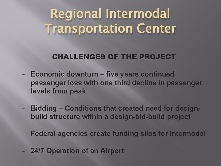 Regional Intermodal Transportation Center CHALLENGES OF THE PROJECT - Economic downturn – five years