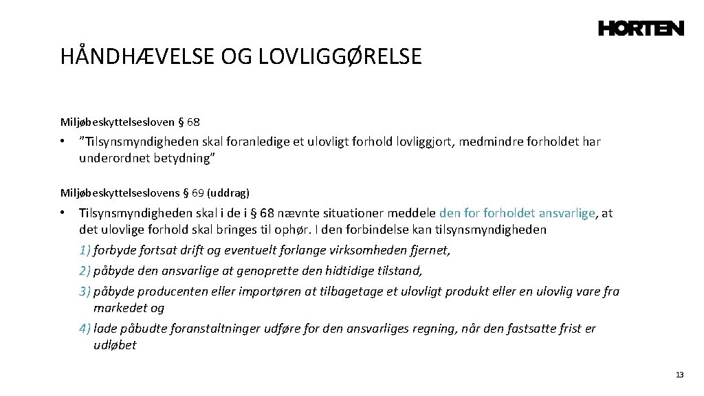 HÅNDHÆVELSE OG LOVLIGGØRELSE Miljøbeskyttelsesloven § 68 • ”Tilsynsmyndigheden skal foranledige et ulovligt forhold lovliggjort,