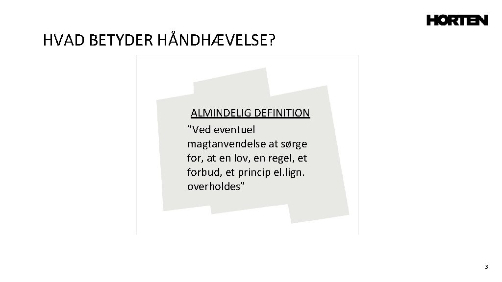 HVAD BETYDER HÅNDHÆVELSE? ALMINDELIG DEFINITION ”Ved eventuel magtanvendelse at sørge for, at en lov,