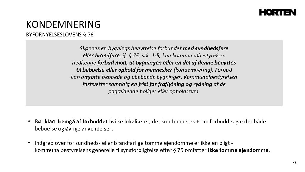 KONDEMNERING BYFORNYELSESLOVENS § 76 Skønnes en bygnings benyttelse forbundet med sundhedsfare eller brandfare, jf.