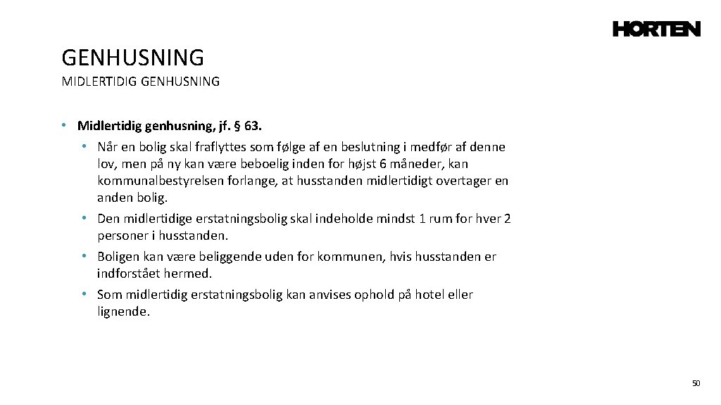 GENHUSNING MIDLERTIDIG GENHUSNING • Midlertidig genhusning, jf. § 63. • Når en bolig skal