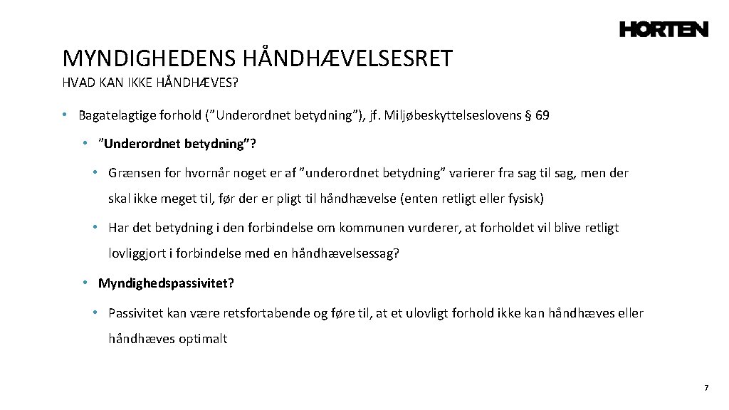 MYNDIGHEDENS HÅNDHÆVELSESRET HVAD KAN IKKE HÅNDHÆVES? • Bagatelagtige forhold (”Underordnet betydning”), jf. Miljøbeskyttelseslovens §