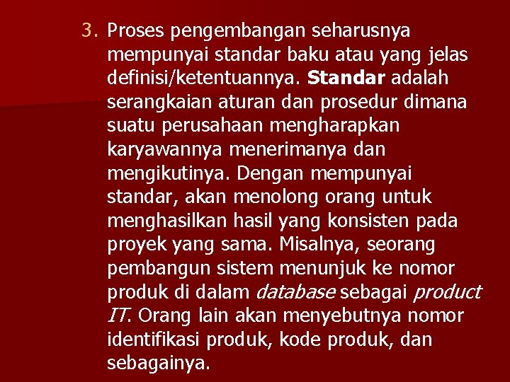 3. Proses pengembangan seharusnya mempunyai standar baku atau yang jelas definisi/ketentuannya. Standar adalah serangkaian