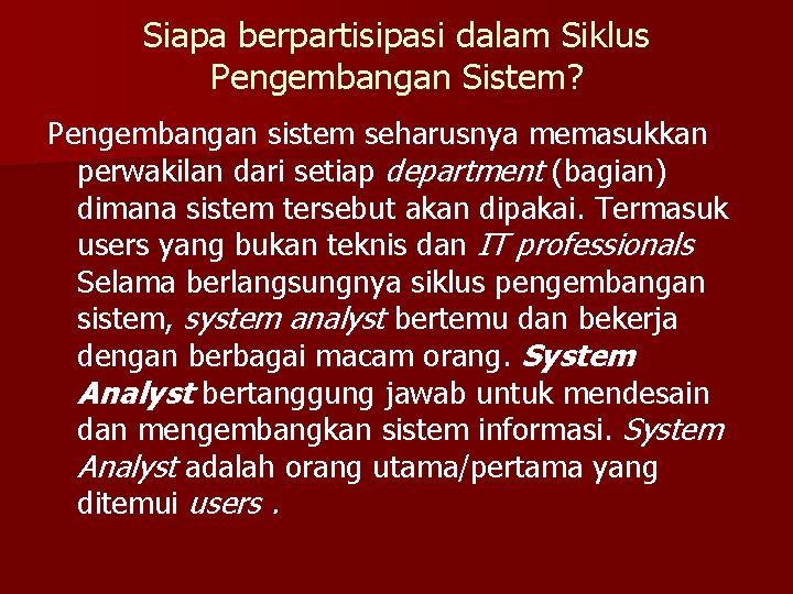 Siapa berpartisipasi dalam Siklus Pengembangan Sistem? Pengembangan sistem seharusnya memasukkan perwakilan dari setiap department