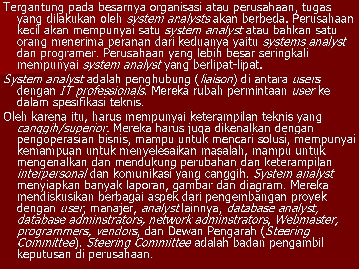 Tergantung pada besarnya organisasi atau perusahaan, tugas yang dilakukan oleh system analysts akan berbeda.