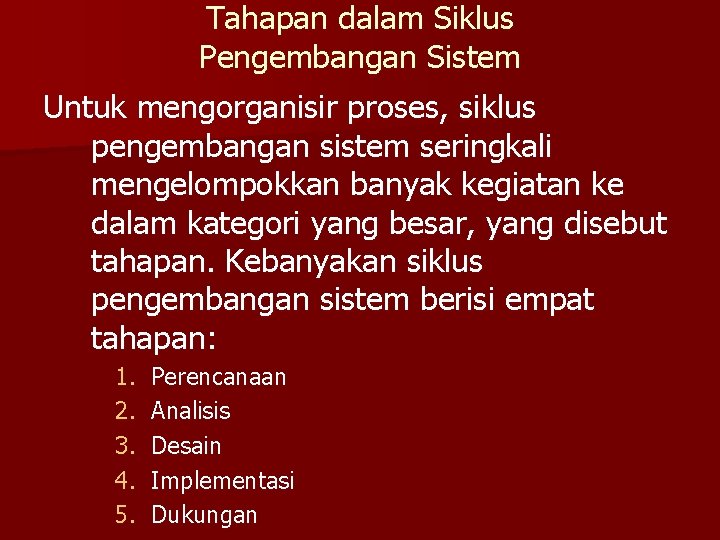 Tahapan dalam Siklus Pengembangan Sistem Untuk mengorganisir proses, siklus pengembangan sistem seringkali mengelompokkan banyak