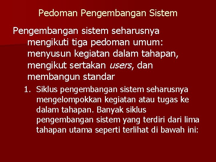 Pedoman Pengembangan Sistem Pengembangan sistem seharusnya mengikuti tiga pedoman umum: menyusun kegiatan dalam tahapan,