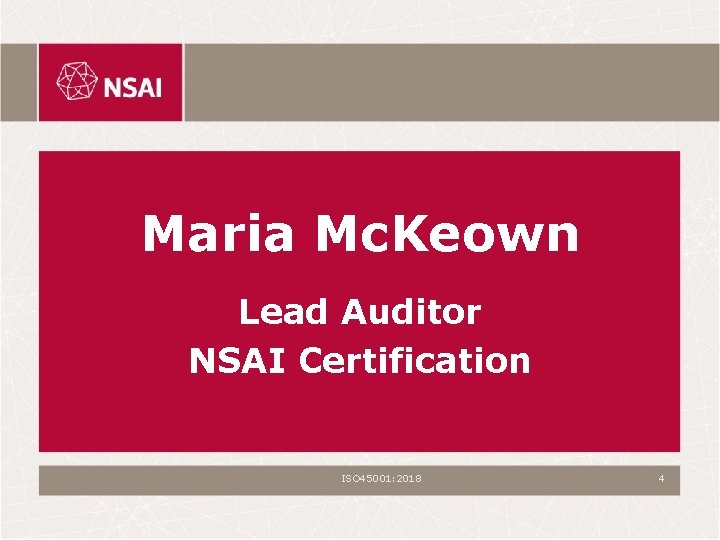 Maria Mc. Keown Lead Auditor NSAI Certification ISO 45001: 2018 4 