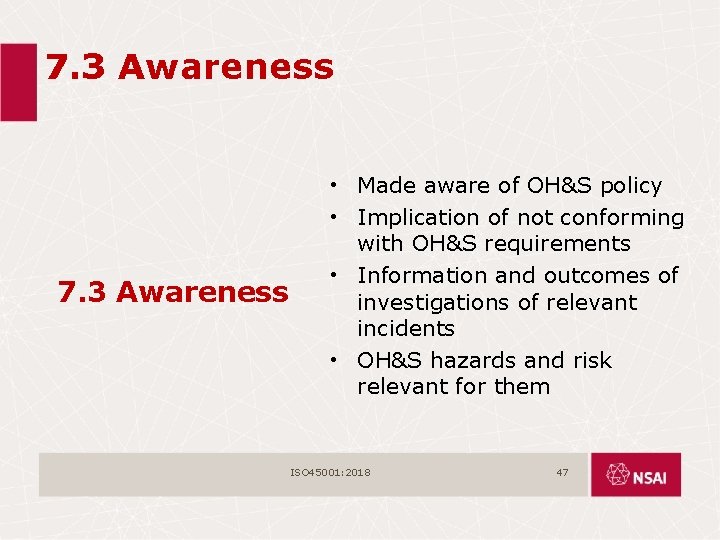 7. 3 Awareness • Made aware of OH&S policy • Implication of not conforming