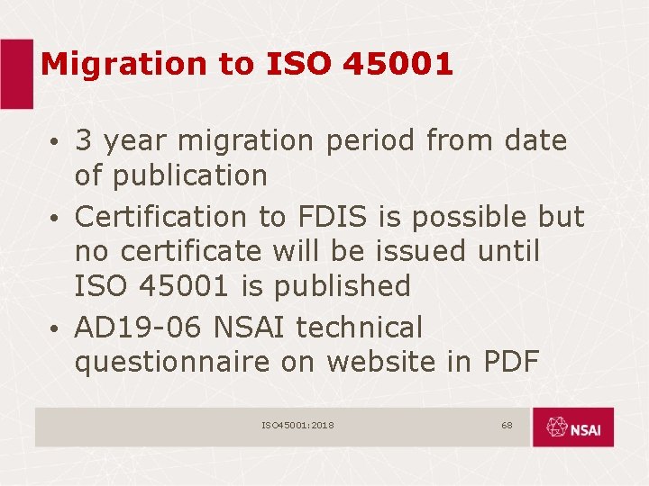 Migration to ISO 45001 • 3 year migration period from date of publication •