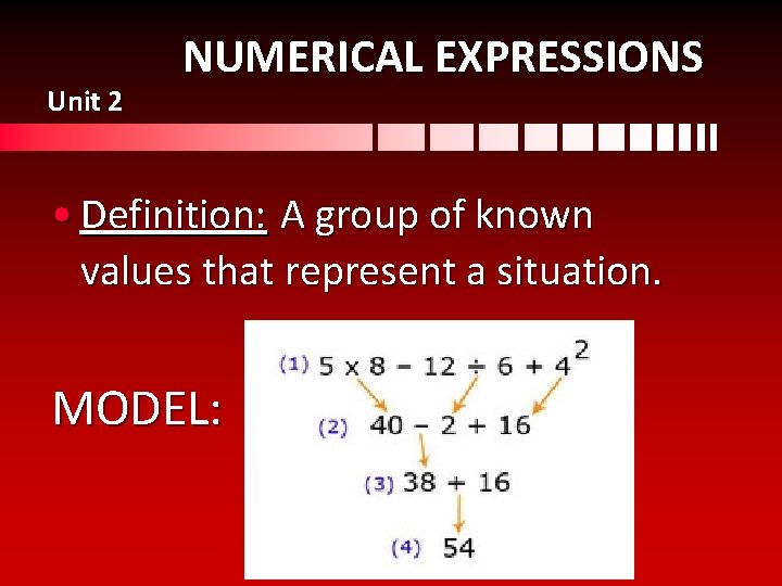 Unit 2 NUMERICAL EXPRESSIONS • Definition: A group of known values that represent a