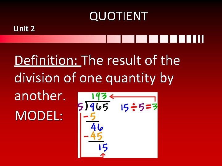 Unit 2 QUOTIENT Definition: The result of the division of one quantity by another.