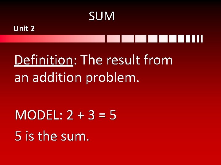 Unit 2 SUM Definition: The result from an addition problem. MODEL: 2 + 3