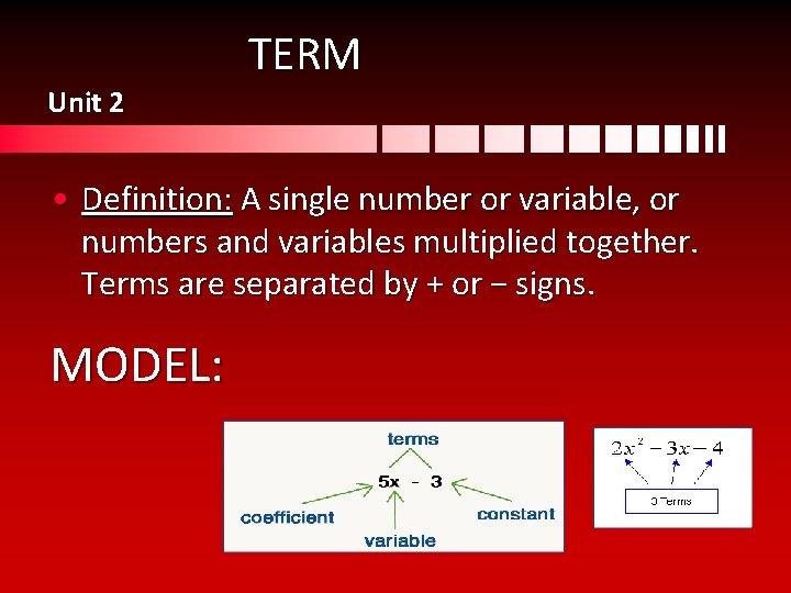 Unit 2 TERM • Definition: A single number or variable, or numbers and variables