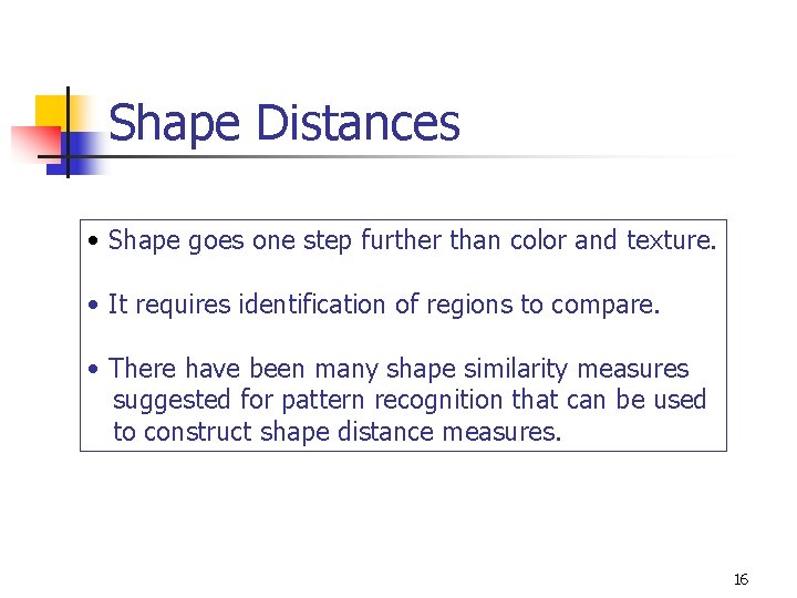 Shape Distances • Shape goes one step further than color and texture. • It