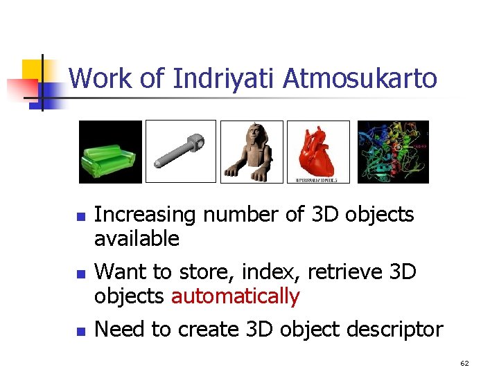 Work of Indriyati Atmosukarto n n n Increasing number of 3 D objects available