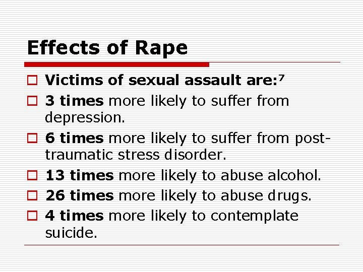 Effects of Rape o Victims of sexual assault are: 7 o 3 times more