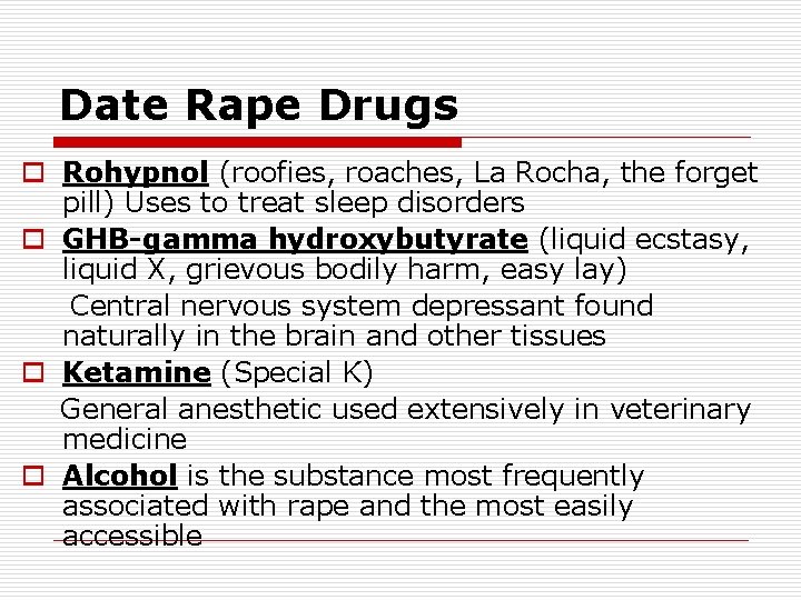 Date Rape Drugs o Rohypnol (roofies, roaches, La Rocha, the forget pill) Uses to