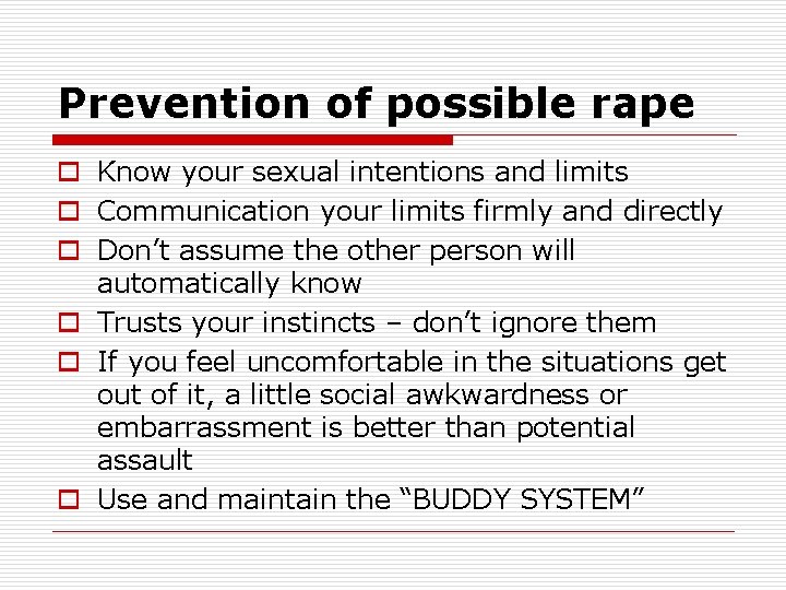 Prevention of possible rape o Know your sexual intentions and limits o Communication your