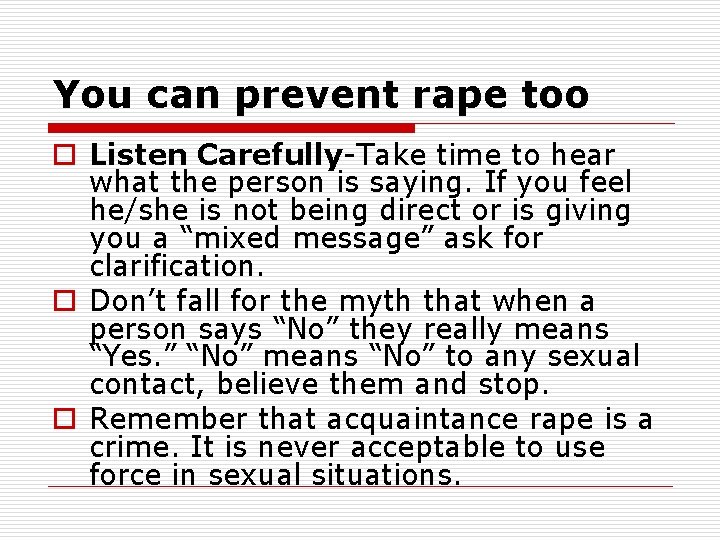 You can prevent rape too o Listen Carefully-Take time to hear what the person