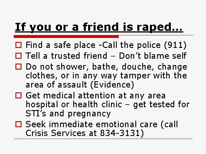 If you or a friend is raped… o Find a safe place -Call the