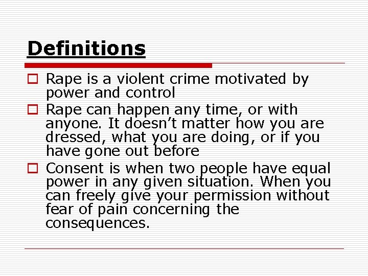 Definitions o Rape is a violent crime motivated by power and control o Rape