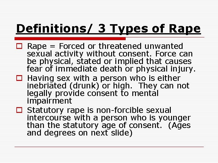 Definitions/ 3 Types of Rape o Rape = Forced or threatened unwanted sexual activity