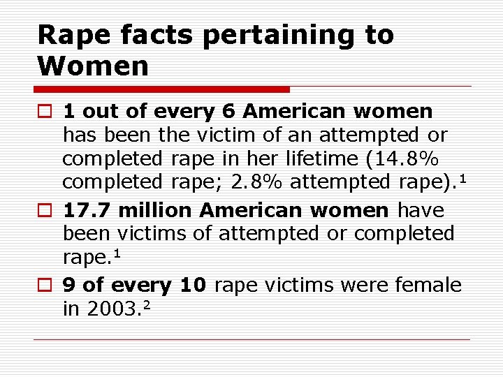 Rape facts pertaining to Women o 1 out of every 6 American women has
