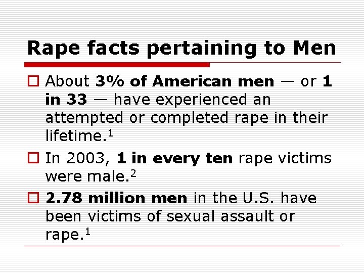 Rape facts pertaining to Men o About 3% of American men — or 1