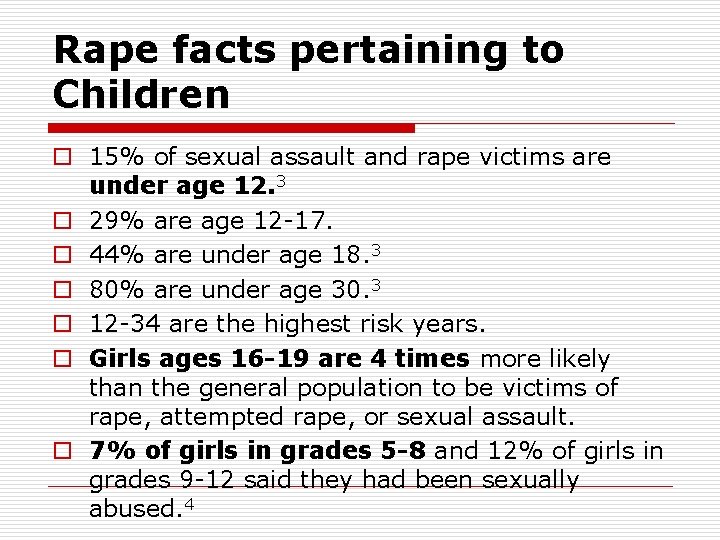 Rape facts pertaining to Children o 15% of sexual assault and rape victims are