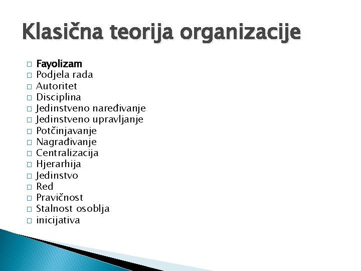Klasična teorija organizacije � � � � Fayolizam Podjela rada Autoritet Disciplina Jedinstveno naređivanje