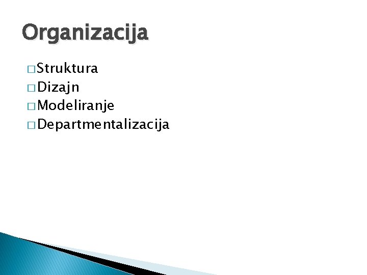 Organizacija � Struktura � Dizajn � Modeliranje � Departmentalizacija 