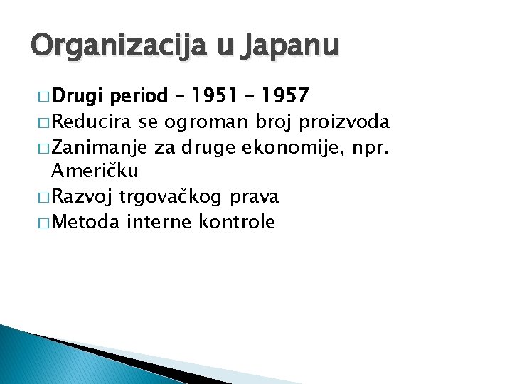 Organizacija u Japanu � Drugi period – 1951 – 1957 � Reducira se ogroman