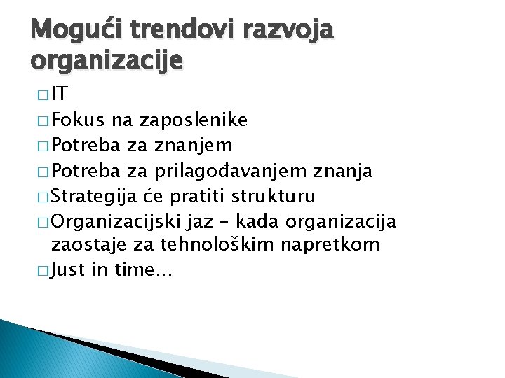 Mogući trendovi razvoja organizacije � IT � Fokus na zaposlenike � Potreba za znanjem