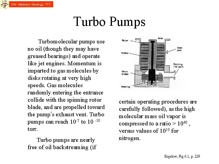 UW- Madison Geology 777 Turbo Pumps Turbomolecular pumps use no oil (though they may