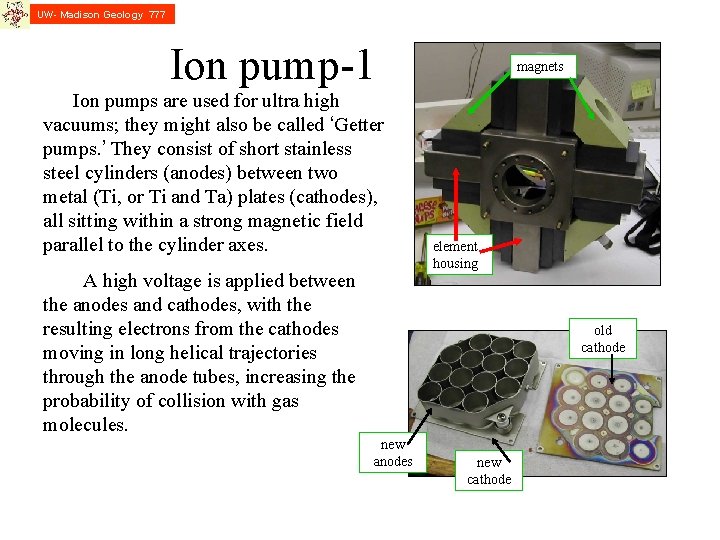 UW- Madison Geology 777 Ion pump-1 Ion pumps are used for ultra high vacuums;