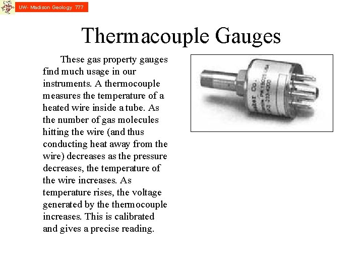 UW- Madison Geology 777 Thermacouple Gauges These gas property gauges find much usage in