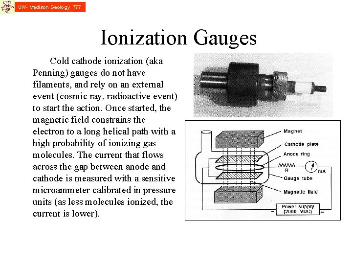 UW- Madison Geology 777 Ionization Gauges Cold cathode ionization (aka Penning) gauges do not